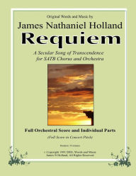 Title: Requiem: A Secular Song of Transcendence for SATB Chorus and Orchestra, Author: James Nathaniel Holland
