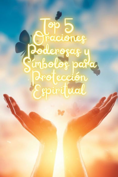 Top 5 Oraciones Poderosas y Símbolos para Protección Espiritual