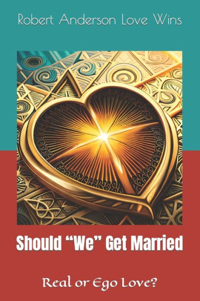 Should "We" Get Married: Real or ego love?