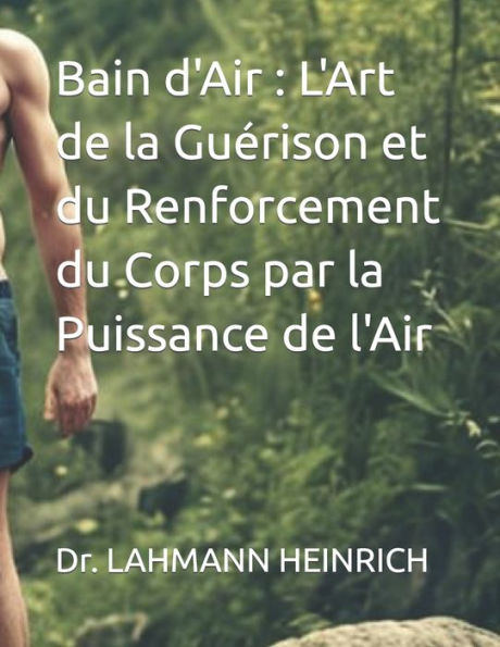 Bain d'Air: L'Art de la Guï¿½rison et du Renforcement du Corps par la Puissance de l'Air