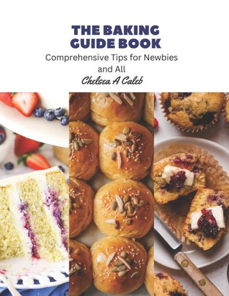 The Baking Guide Book: Comprehensive Tips for Newbies and All