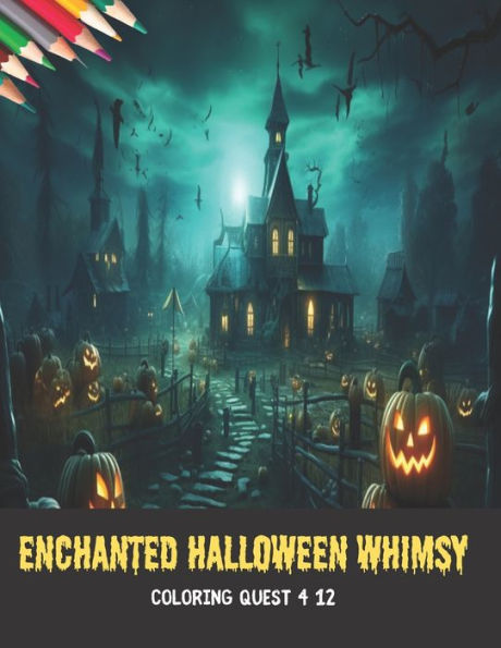 Enchanted Halloween Whimsy: Coloring Quest 4 12, 50 pages, 8.5x11 inches