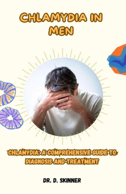 CHLAMYDIA IN MEN: CHLAMYDIA: A COMPREHENSIVE GUIDE TO DIAGNOSIS AND ...