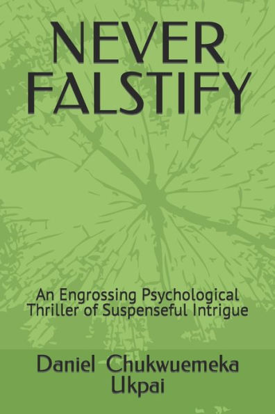 NEVER FALSTIFY: An Engrossing Psychological Thriller of Suspenseful Intrigue
