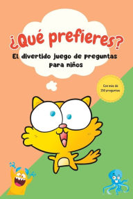 Title: ¿Qué Prefieres? Un divertido juego con más de 150 preguntas para niños. ¡Decide y diviértete!, Author: Luna Books