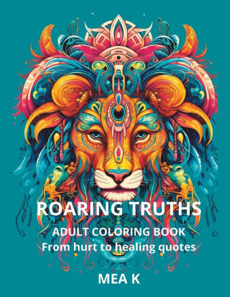 ROARING TRUTHS ADULT COLORING BOOK: From hurt to healing quotes
