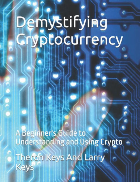 Demystifying Cryptocurrency: A Beginner's Guide To Understanding And ...