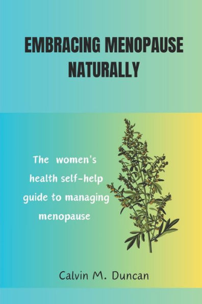 Embracing Menopause Naturally: The women's health self-help guide to managing menopause