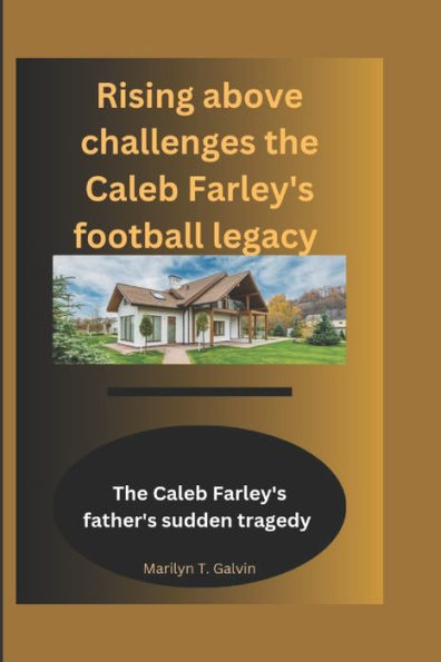 Rising Above Challenges: The Caleb Farley Football Legacy: The Caleb Farley's Father sudden tragedy