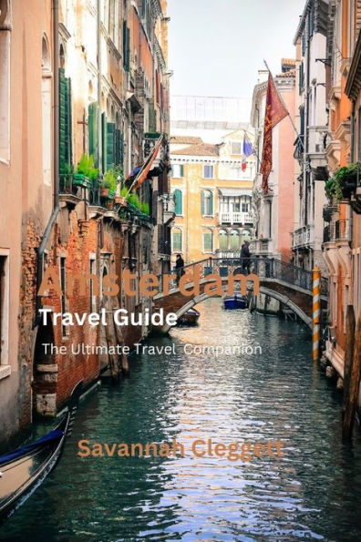 Amsterdam Trevel Guide: The Ultimate Travel Companion