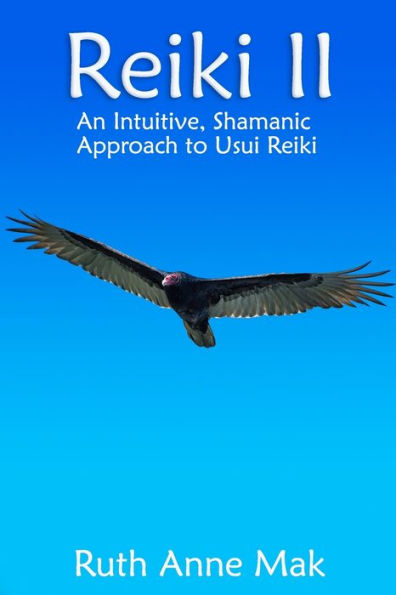 Reiki II: An Intuitive, Shamanic Approach to Usui Reiki