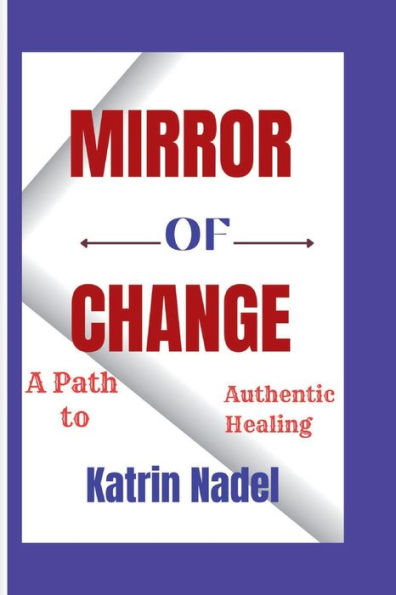 MIRROR OF CHANGE: A Path to Authentic Healing