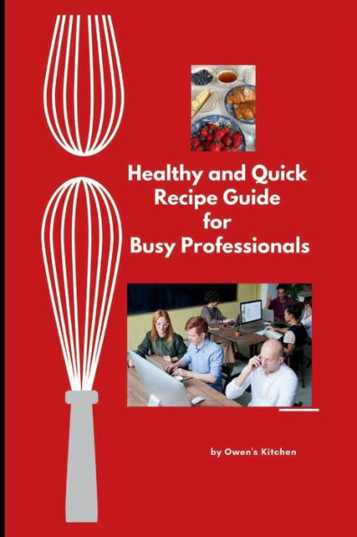 Healthy and Quick Recipe Guide for Busy Professionals