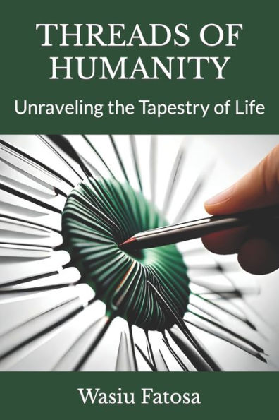 THREADS OF HUMANITY: Unraveling the Tapestry of Life