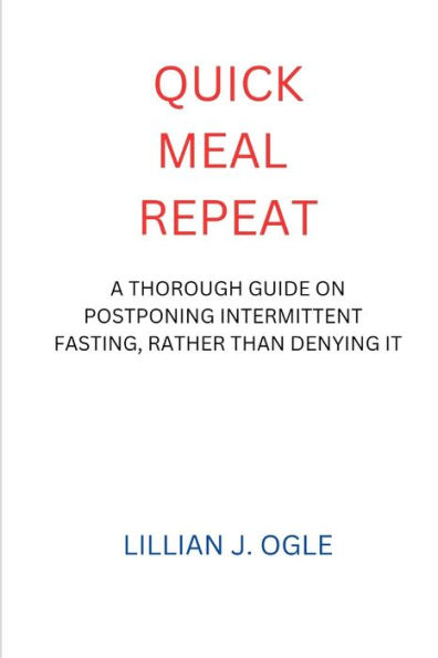 QUICK MEAL REPEAT: A THOROUGH GUIDE ON POSTPONING INTERMITTENT FASTING, RATHER THAN DENYING IT