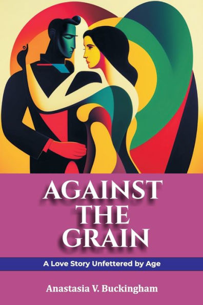 AGAINST THE GRAIN: A Love Story Unfettered by Age