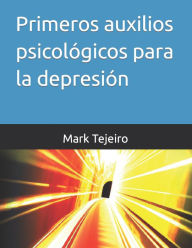 Title: Primeros auxilios psicológicos para la depresión, Author: Mark Tejeiro