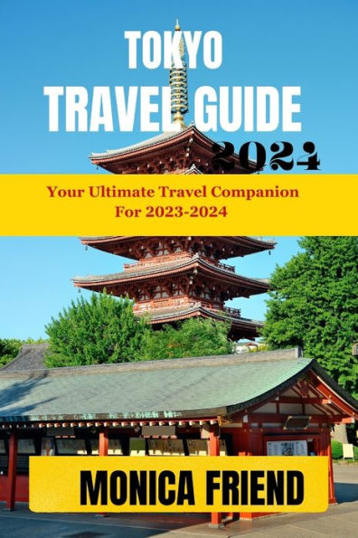 Tokyo Travel Guide 2023-2024: Your Ultimate travel companion for 2023-2024