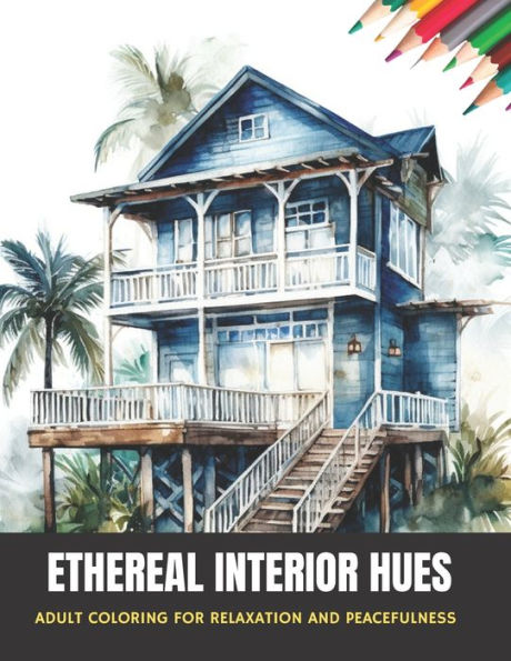 Ethereal Interior Hues: Adult Coloring for Relaxation and Peacefulness, 50 pages, 8.5 x 11 inches