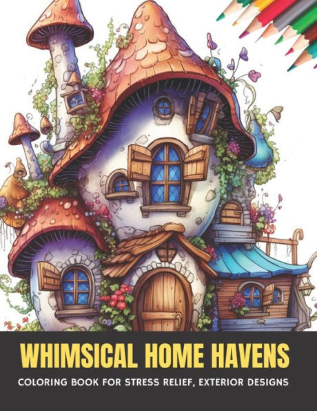 Whimsical Home Havens: Coloring Book for Stress Relief, Exterior Designs, 50 pages, 8.5 x 11 inches