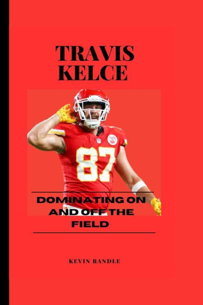 TRAVIS KELCE: Dominating on and off the field