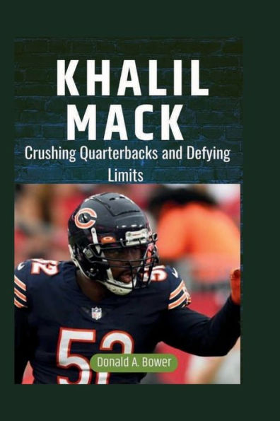 KHALIL MACK: Crushing Quarterbacks and Defying Limits