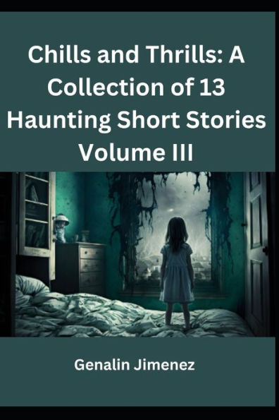 Chills and Thrills: A Collection of 13 Haunting Short Stories Volume III