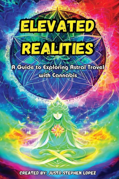 ELEVATED REALITIES: A Guide to Exploring Astral Travel with Cannabis