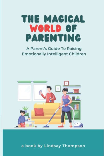 The Magical World of Parenting: A Parent's Guide to Raising Emotionally Intelligent Children