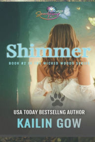 Title: Shimmer (Wicked Woods #2), Author: Kailin Gow