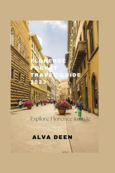 FLORENCE POCKET TRAVEL GUIDE 2023: Exploring Florence in style