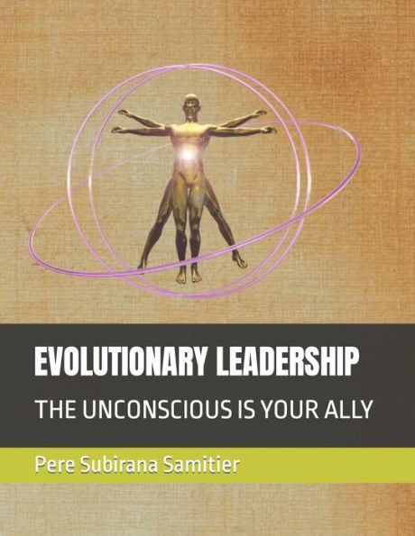 EVOLUTIONARY LEADERSHIP: THE UNCONSCIOUS IS YOUR ALLY