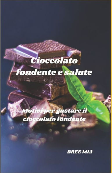 Cioccolato fondente e salute: Motivi per gustare il cioccolato fondente