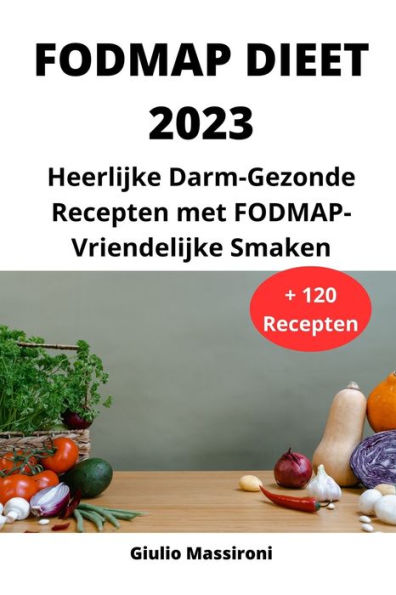 FODMAP Dieet 2023: Heerlijke Darm-Gezonde Recepten met FODMAP-Vriendelijke Smaken