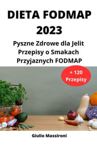 Title: Dieta FODMAP 2023: Pyszne Zdrowe dla Jelit Przepisy o Smakach Przyjaznych FODMAP, Author: Giulio Massironi