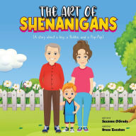 Title: The Art of Shenanigans (A story about a boy, a Bubbe, and a Pop-Pop), Author: Suzanne OGrady