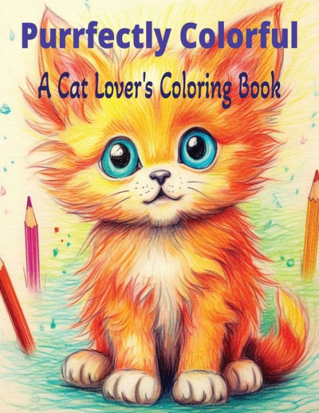 Purrfectly Colorful: A Cat Lover's Coloring Book: Purrsonalize Your Palette with Feline Friends