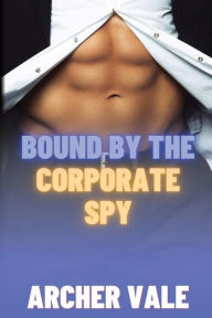 Title: Bound by the Corporate Spy, Author: Archer Vale