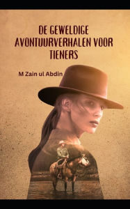 Title: DE GEWELDIGE AVONTUURVERHALEN VOOR TIENERS, Author: M Zain ul Abdin