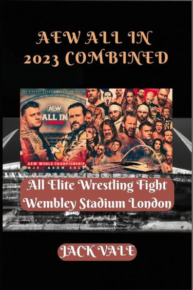 AEW All In 2023 Combined: All Elite Wrestling Fight Wembley Stadium London