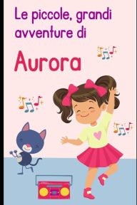 Title: Le piccole, grandi avventure di Aurora, Author: J.J. Ranatanata