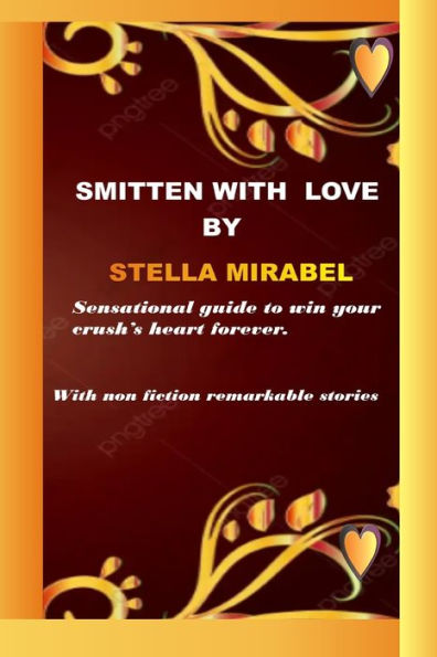 SMITTEN WITH LOVE.: Sensational guides to win your crush's heart forever.