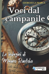 Title: Voci dal campanile: Le indagini di Mauro Ruotolo, Author: Giorgio La Marca