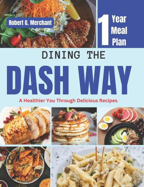 DINING THE DASH WAY: A HEALTHIER YOU THROUGH DELICIOUS RECIPES