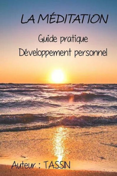 LA MÉDITATION: Guide pratique développement personnel