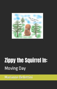 Title: Zippy the Squirrel In: : Moving Day, Author: Marianne Bellettini