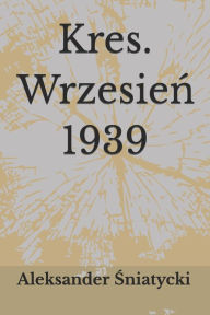 Title: Kres. Wrzesien 1939, Author: Aleksander Sniatycki