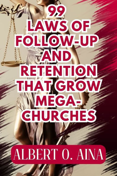 99 Laws of Follow-Up and Retention that Grow Mega-Churches