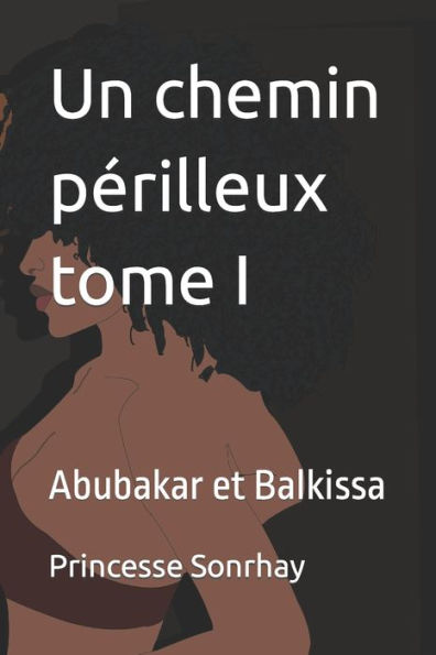 Un chemin périlleux tome I: Abubakar et Balkissa
