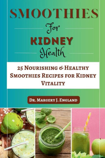 Smoothie For Kidney Health: 25 Nourishing & Healthy Smoothies Recipes ...